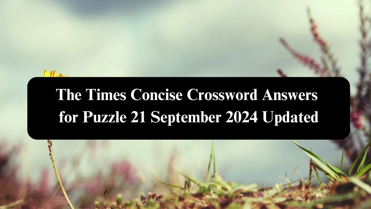 The Times Concise Crossword Answers for Puzzle 21 September 2024 Updated