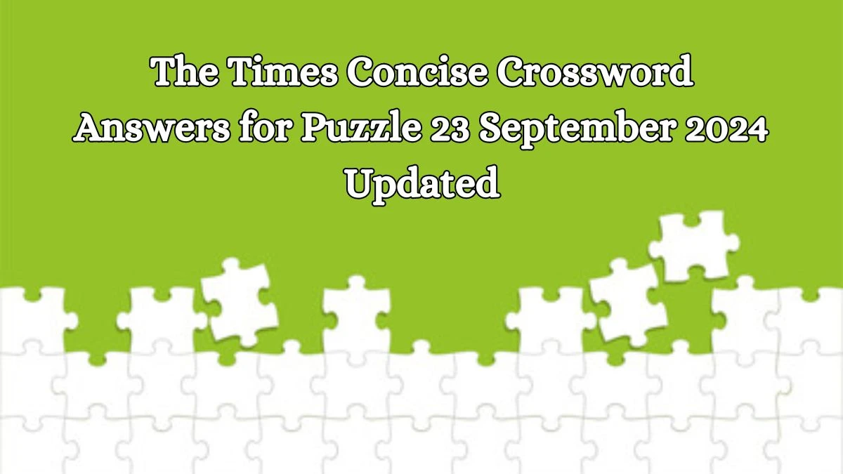 The Times Concise Crossword Answers for Puzzle 23 September 2024 Updated