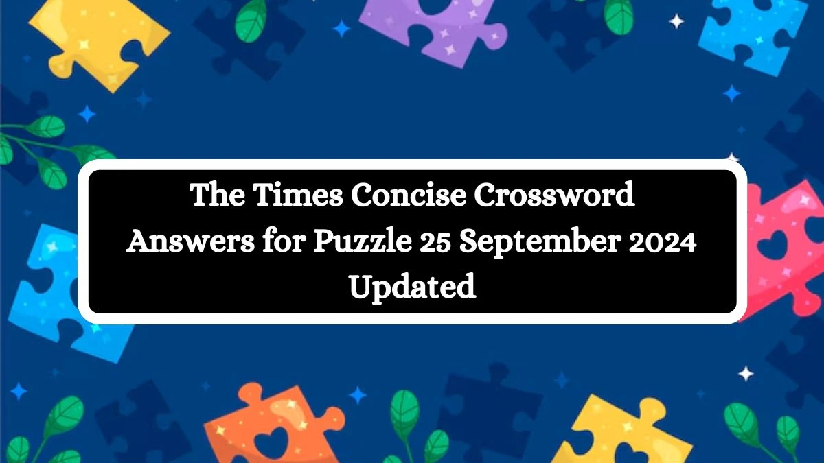 The Times Concise Crossword Answers for Puzzle 25 September 2024 Updated