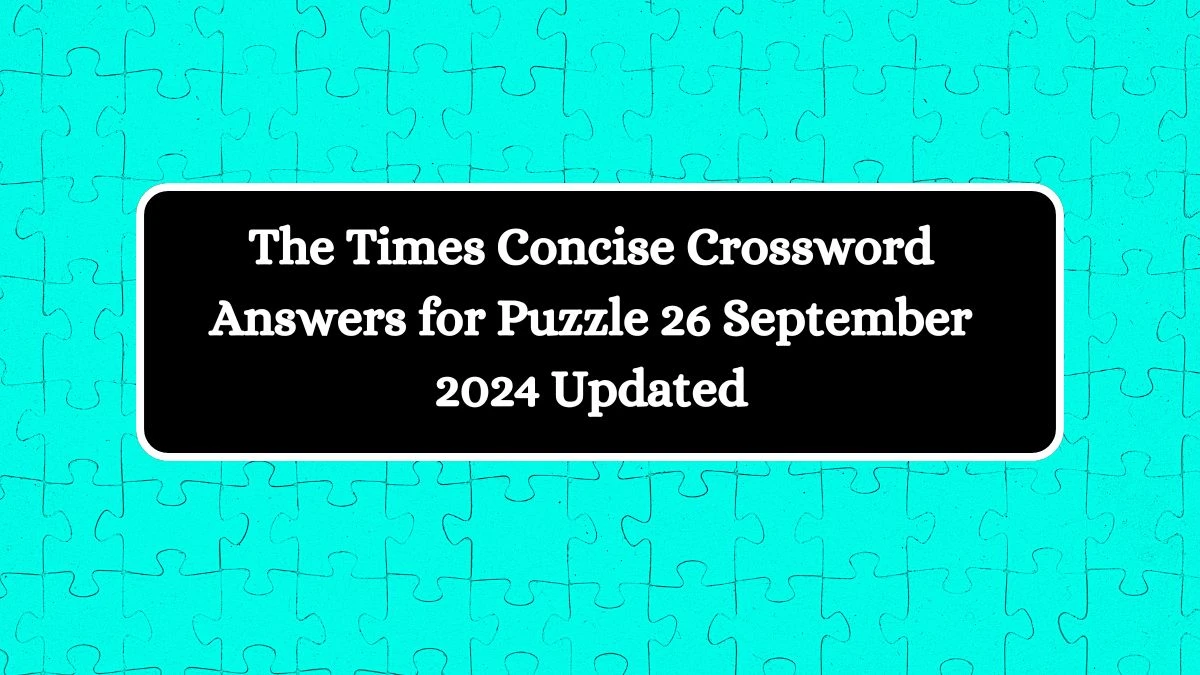 The Times Concise Crossword Answers for Puzzle 26 September 2024 Updated