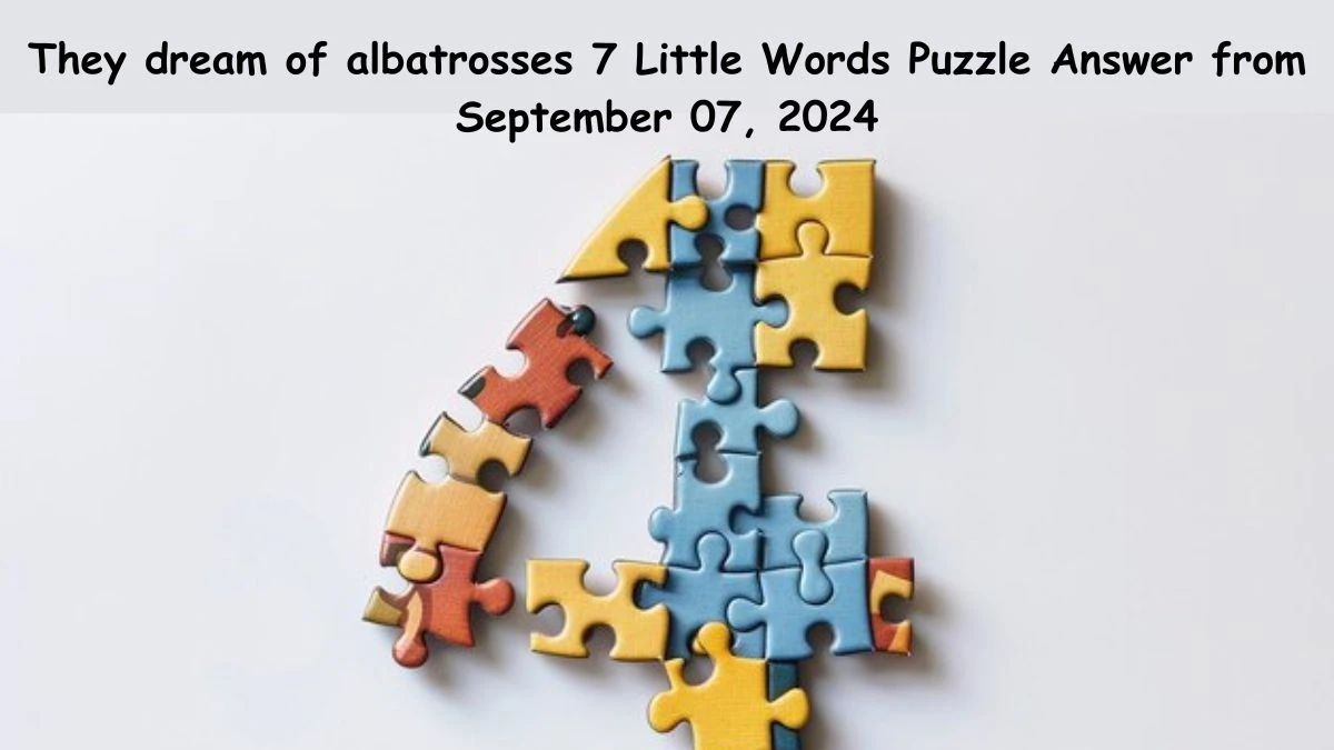 They dream of albatrosses 7 Little Words Puzzle Answers from September 07, 2024