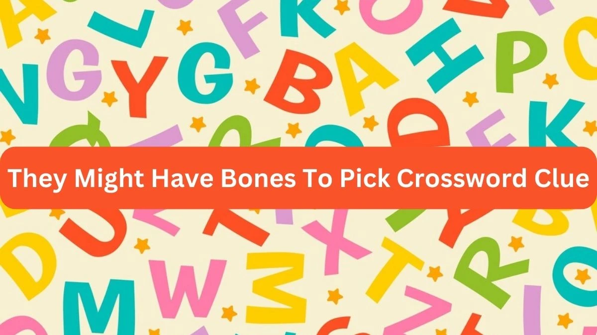 They Might Have Bones To Pick NYT Crossword Clue Puzzle Answer on September 21, 2024