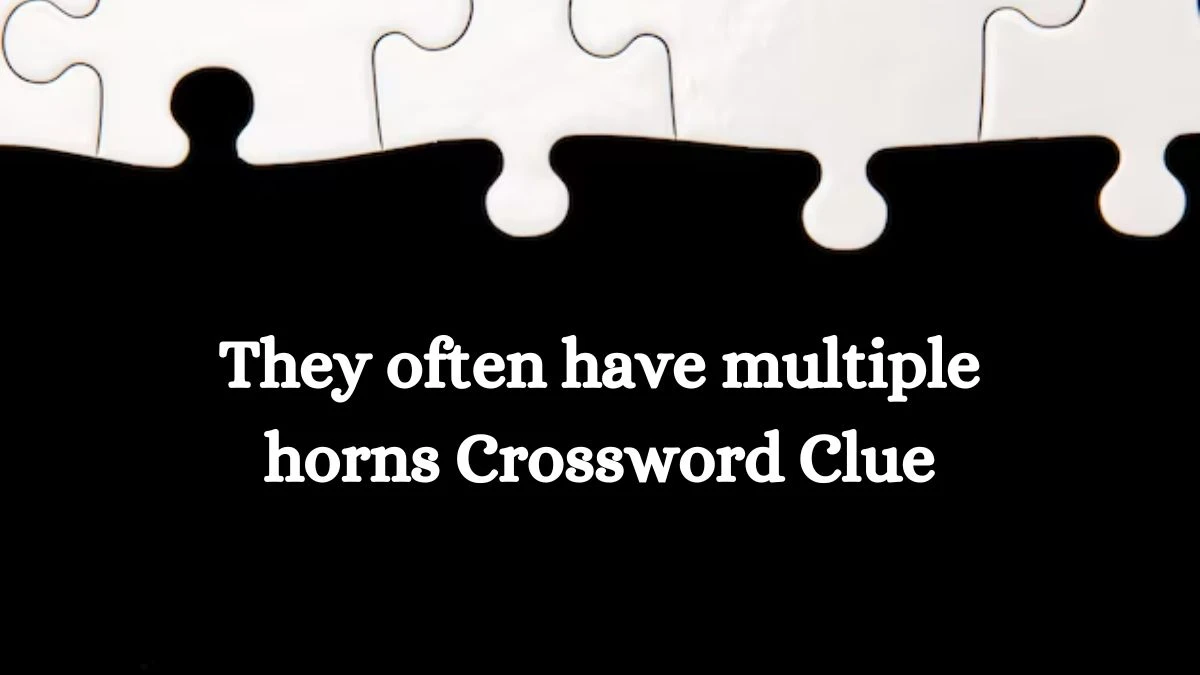 They often have multiple horns NYT Crossword Clue Puzzle Answer on September 06, 2024