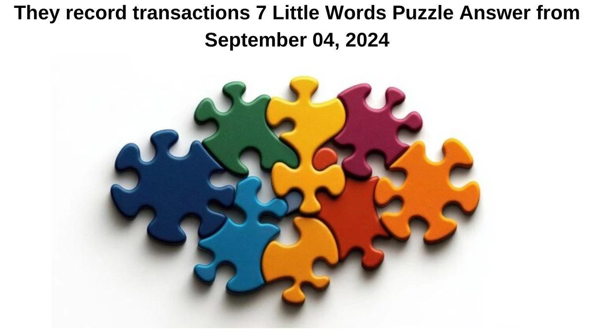 They record transactions 7 Little Words Puzzle Answer from September 04, 2024