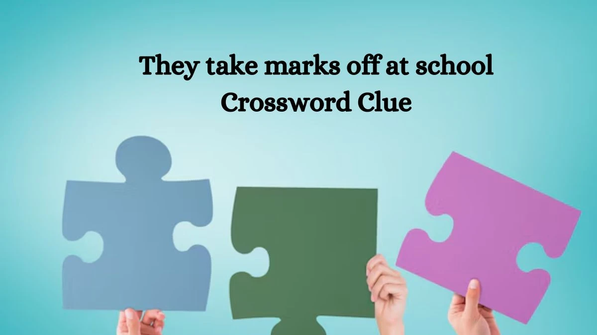 They take marks off at school NYT Crossword Clue Puzzle Answer from September 26, 2024