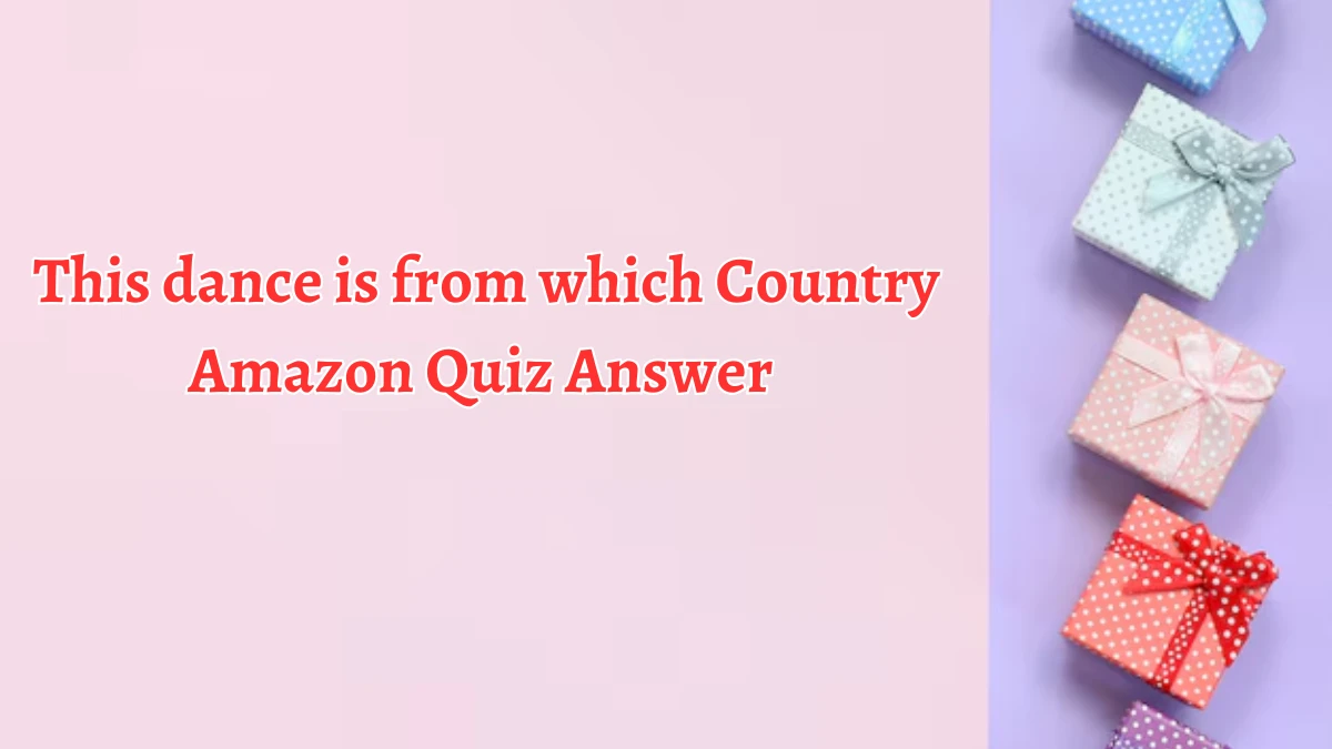 This dance is from which Country Amazon Quiz Answer Today September 23, 2024