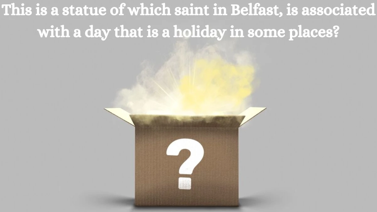 This is a statue of which saint in Belfast, is associated with a day that is a holiday in some places? Amazon Quiz Answer Today September 09, 2024