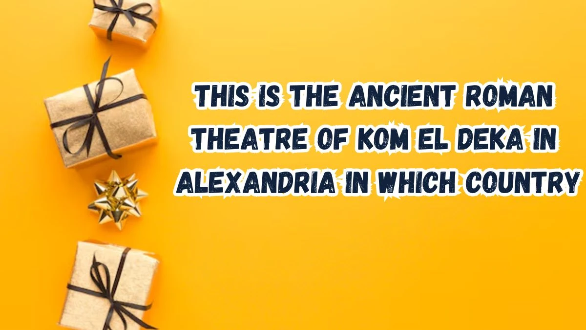 This is the ancient roman theatre of Kom El Deka in Alexandria in which country? Amazon Quiz Answer Today September 12, 2024