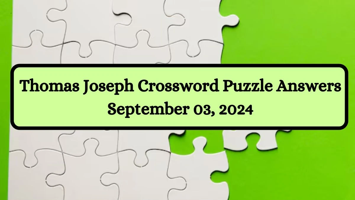 Thomas Joseph Crossword Puzzle Answers September 03, 2024