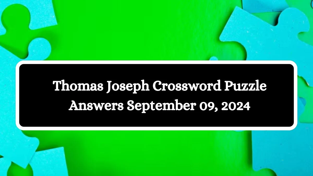 Thomas Joseph Crossword Puzzle Answers September 09, 2024