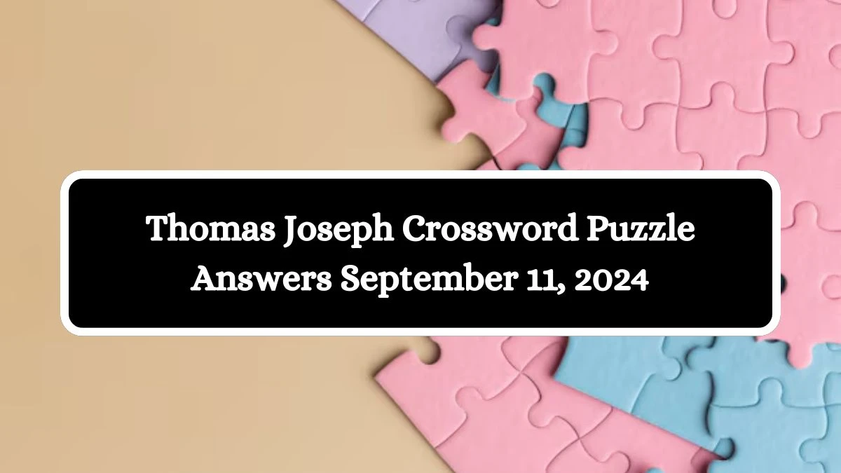 Thomas Joseph Crossword Puzzle Answers September 11, 2024