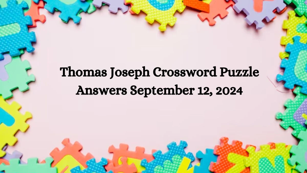 Thomas Joseph Crossword Puzzle Answers September 12, 2024