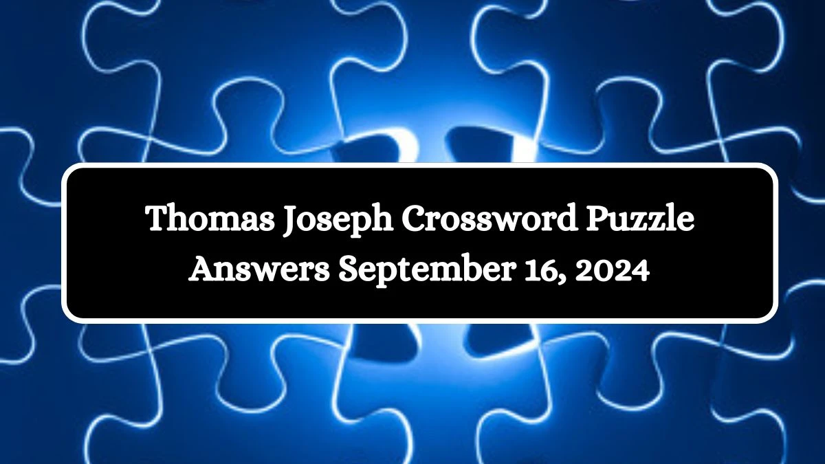 Thomas Joseph Crossword Puzzle Answers September 16, 2024