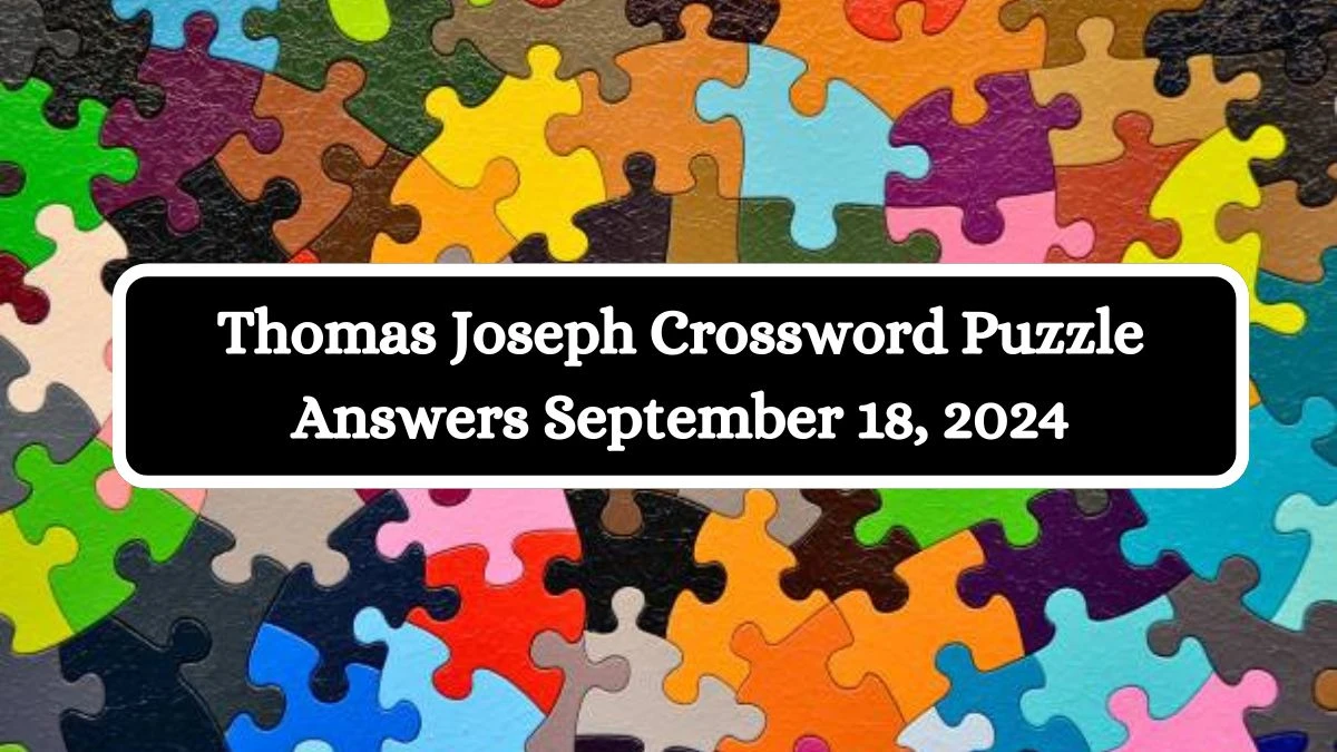 Thomas Joseph Crossword Puzzle Answers September 18, 2024