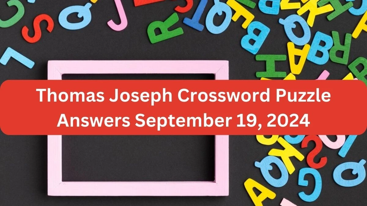 Thomas Joseph Crossword Puzzle Answers September 19, 2024