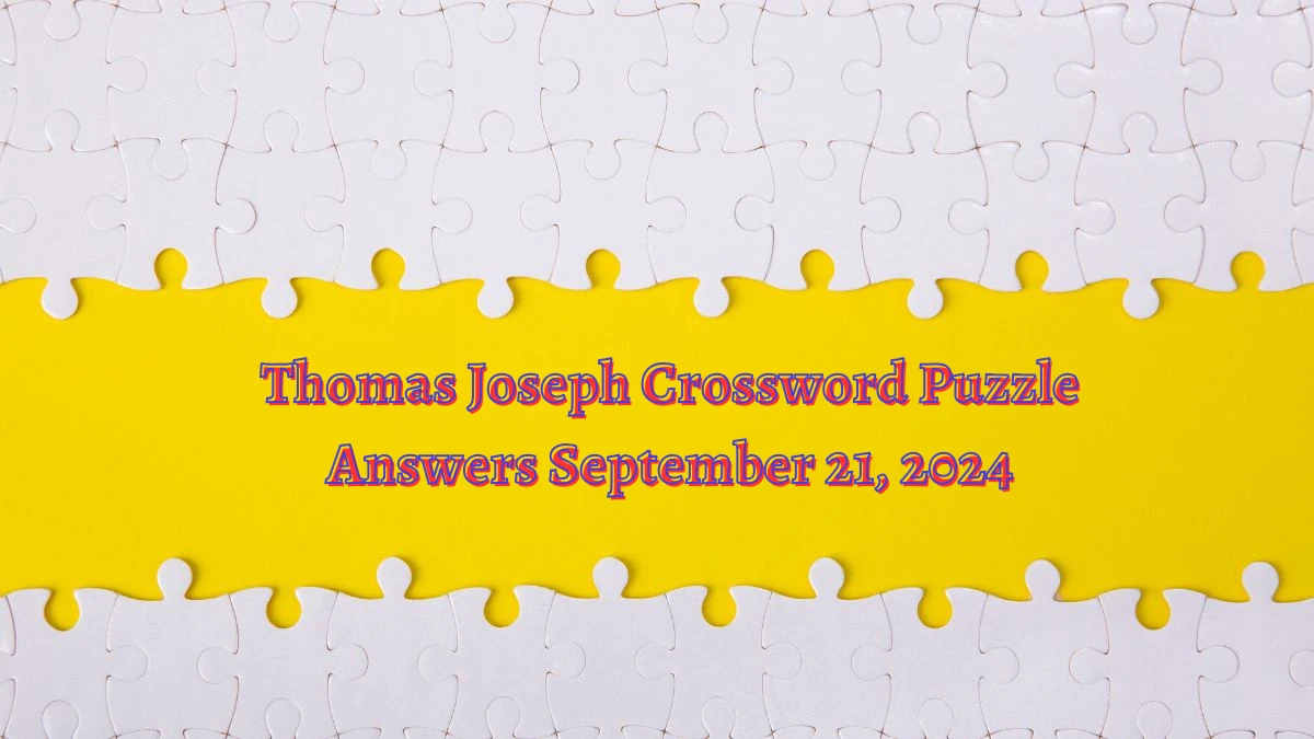 Thomas Joseph Crossword Puzzle Answers September 21, 2024