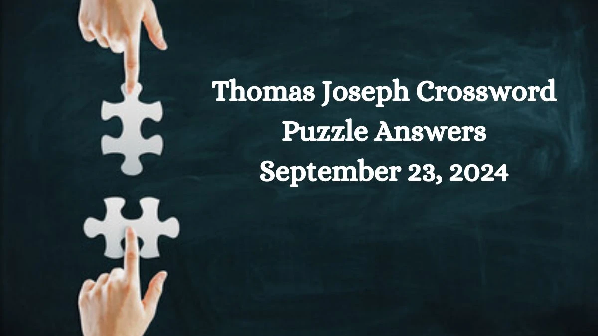 Thomas Joseph Crossword Puzzle Answers September 23, 2024