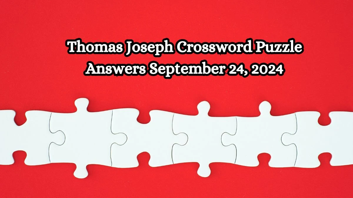 Thomas Joseph Crossword Puzzle Answers September 24, 2024