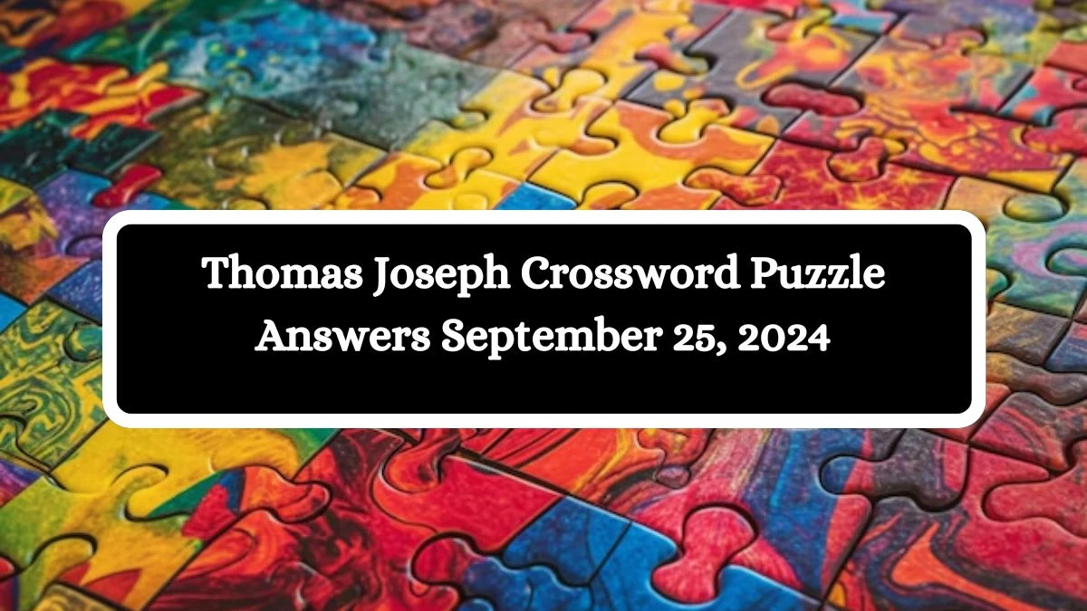 Thomas Joseph Crossword Puzzle Answers September 25, 2024