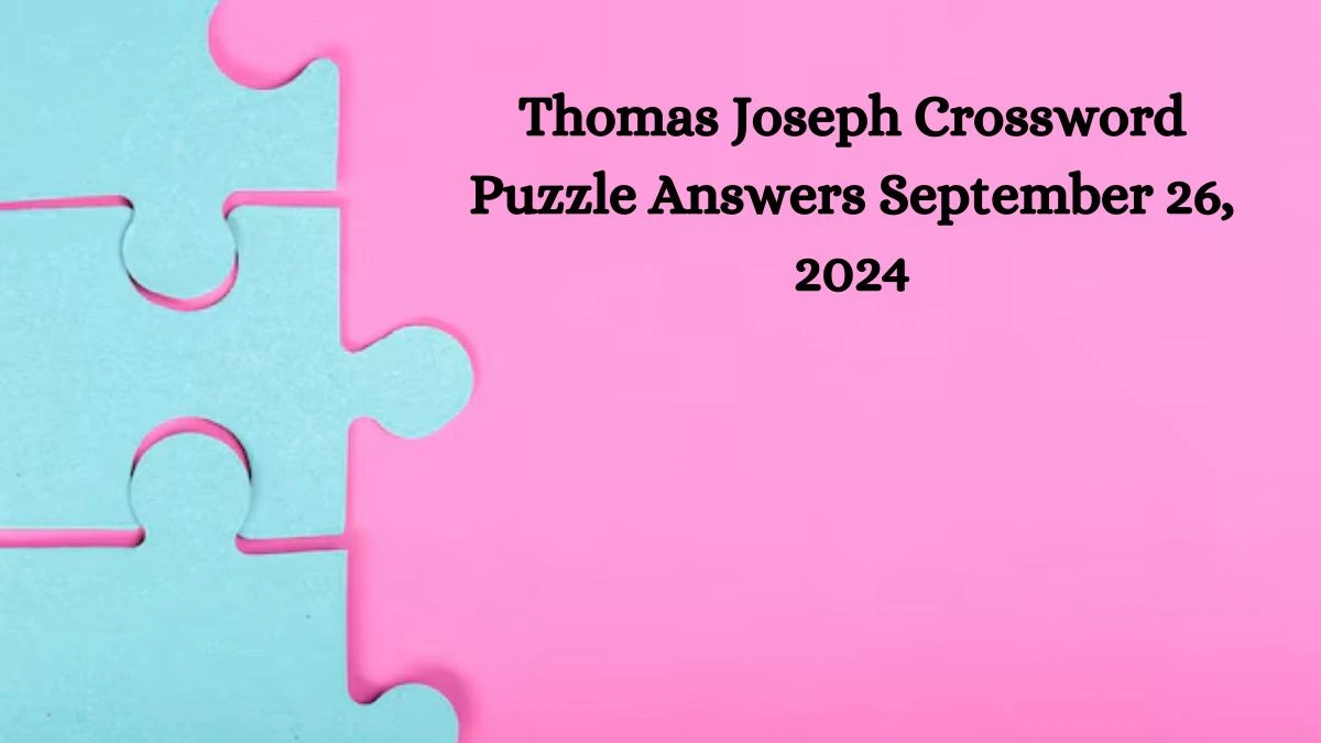 Thomas Joseph Crossword Puzzle Answers September 26, 2024