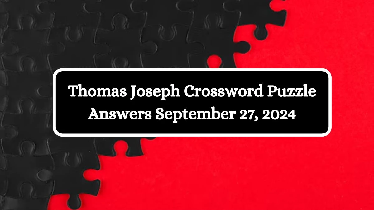 Thomas Joseph Crossword Puzzle Answers September 27, 2024