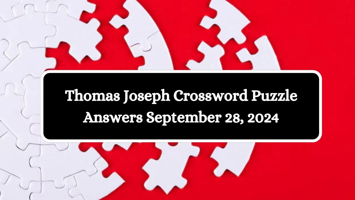 Thomas Joseph Crossword Puzzle Answers September 28, 2024