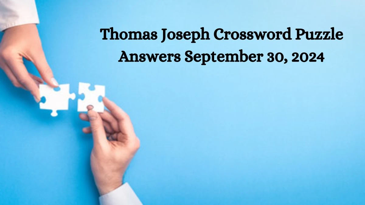 Thomas Joseph Crossword Puzzle Answers September 30, 2024