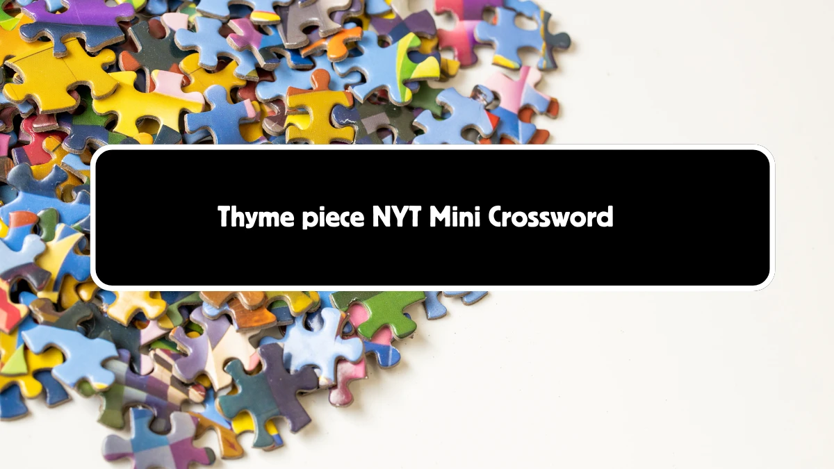 Thyme piece NYT Crossword Clue Puzzle Answer from September 09, 2024