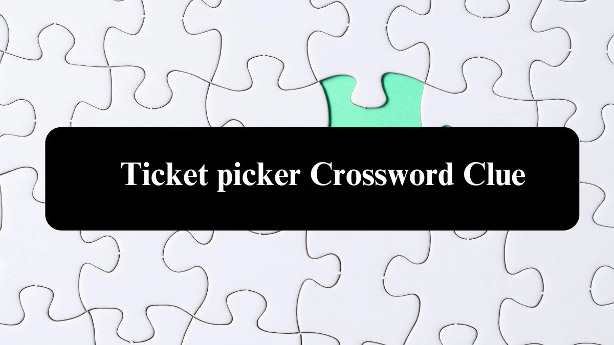 Ticket picker NYT Crossword Clue Puzzle Answer from September 20, 2024