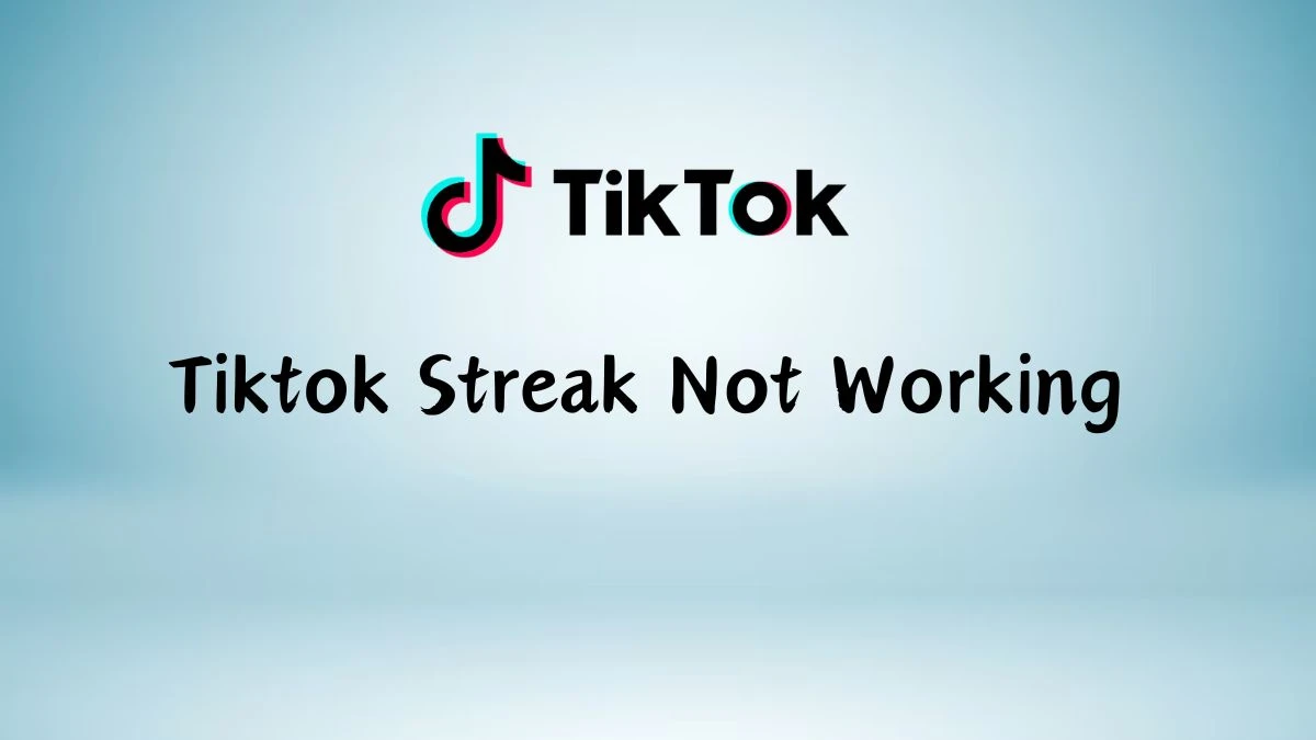 Tiktok Streak Not Working, How to Restore Streak on Tiktok? What is a Tiktok Streak?