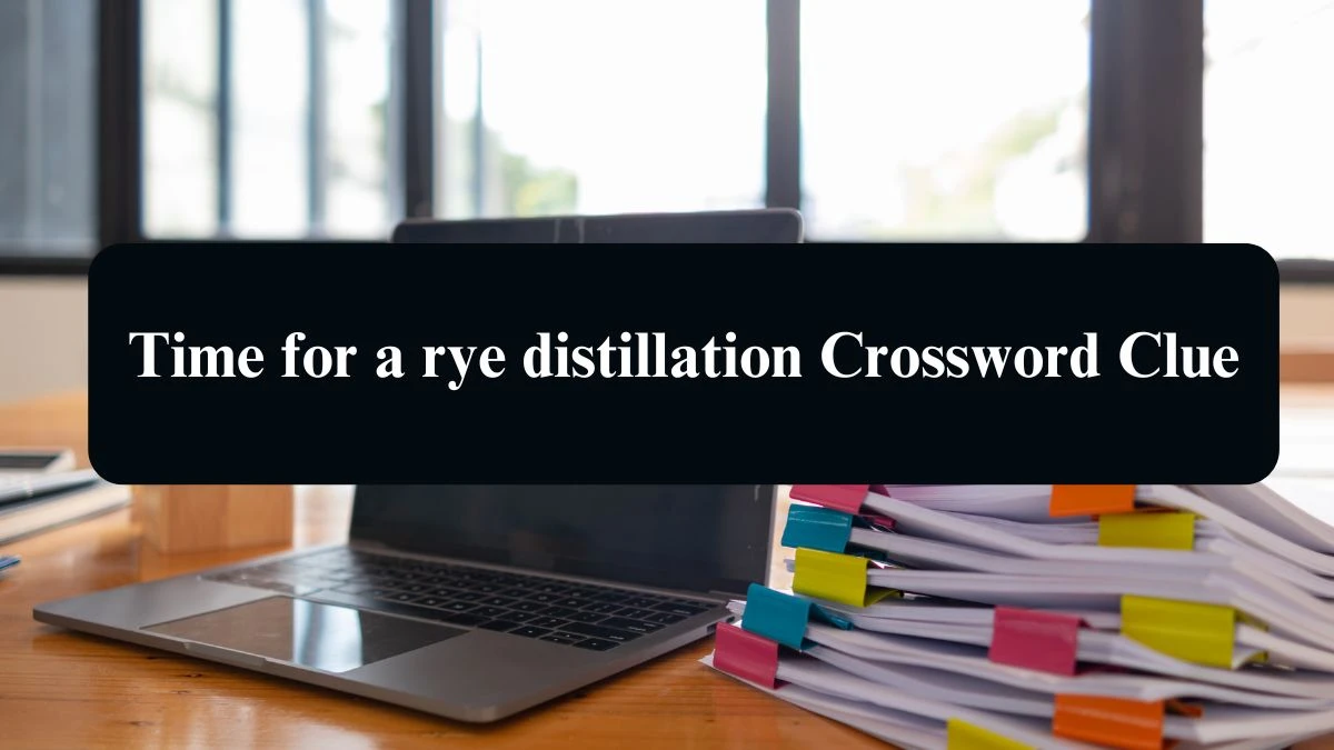 Time for a rye distillation Crossword Clue Puzzle Answer from September 11, 2024