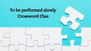 Irish Daily Mail Quick To be performed slowly Crossword Clue Puzzle Answer from September 17, 2024