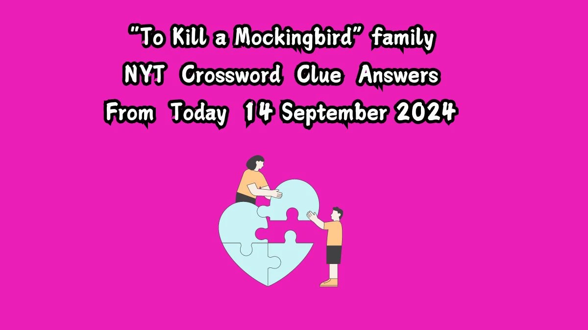 NYT “To Kill a Mockingbird” family Crossword Clue Puzzle Answer from September 14, 2024