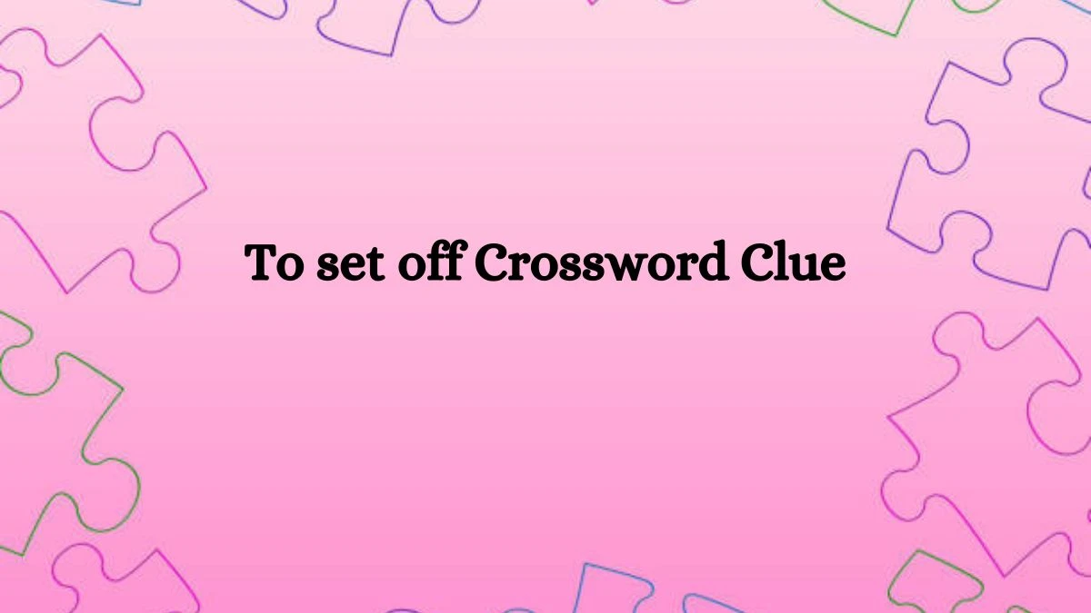 To set off 8 Letters Crossword Clue Puzzle Answer from September 15, 2024