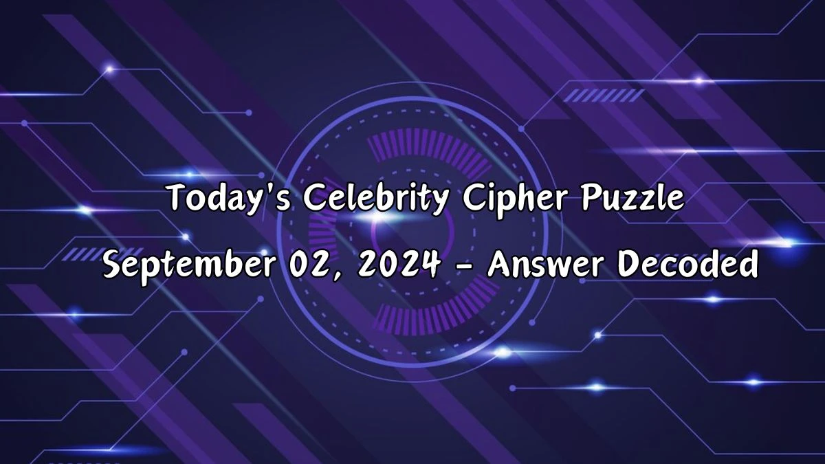 Today's Celebrity Cipher Puzzle September 02, 2024 Answers Revealed