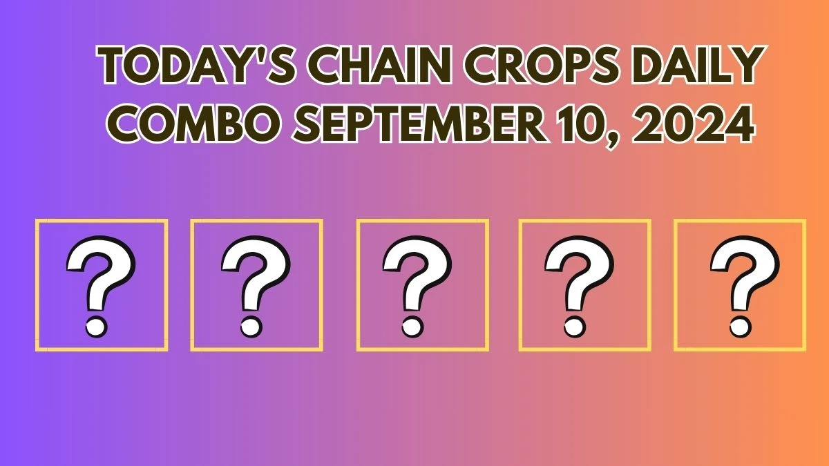 Today's Chain Crops Daily Combo September 10, 2024