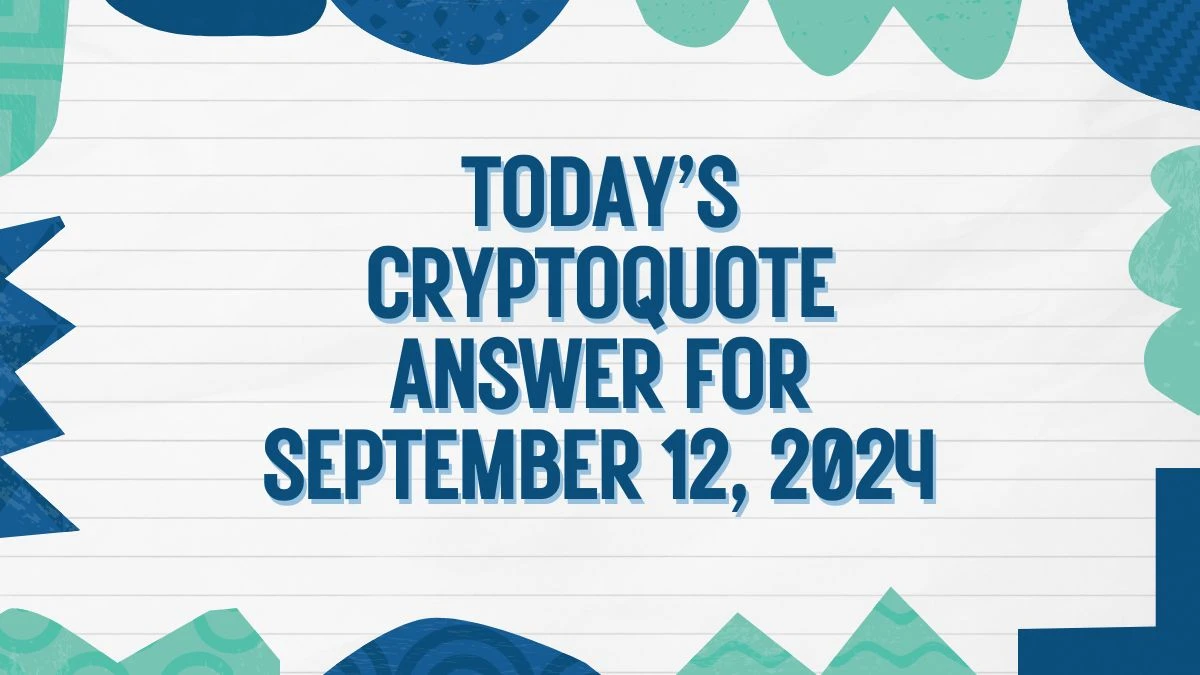 Today’s Cryptoquote Answer for September 12, 2024