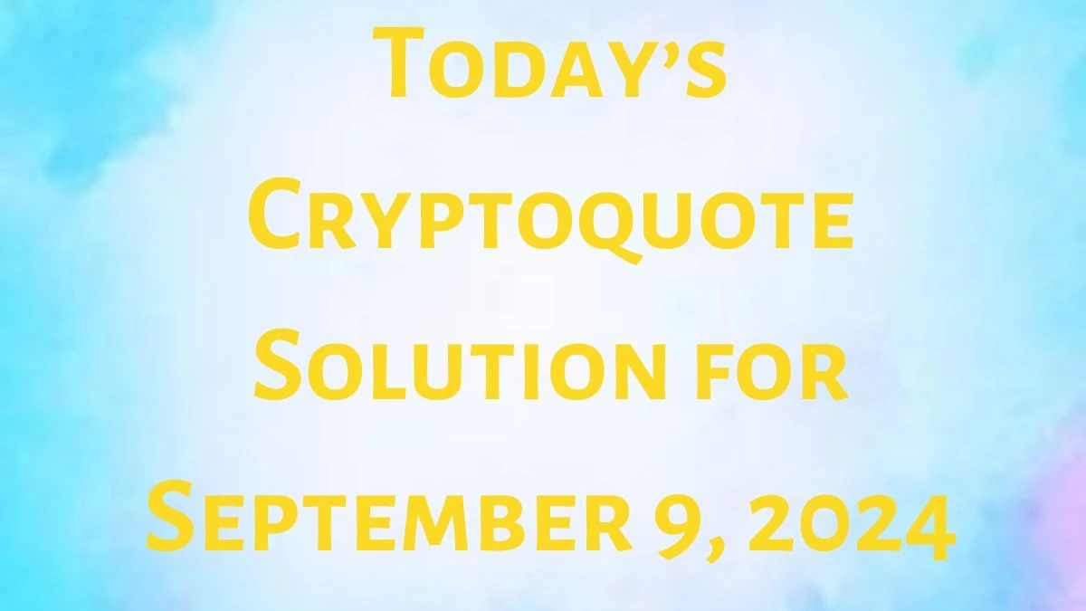 Today’s Cryptoquote Solution for September 9, 2024