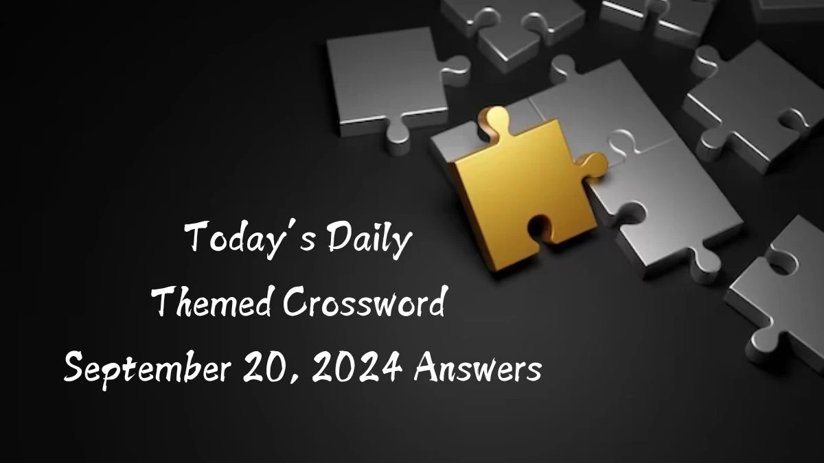 Today’s ​Daily Themed​ Crossword September 20, 2024 Answers