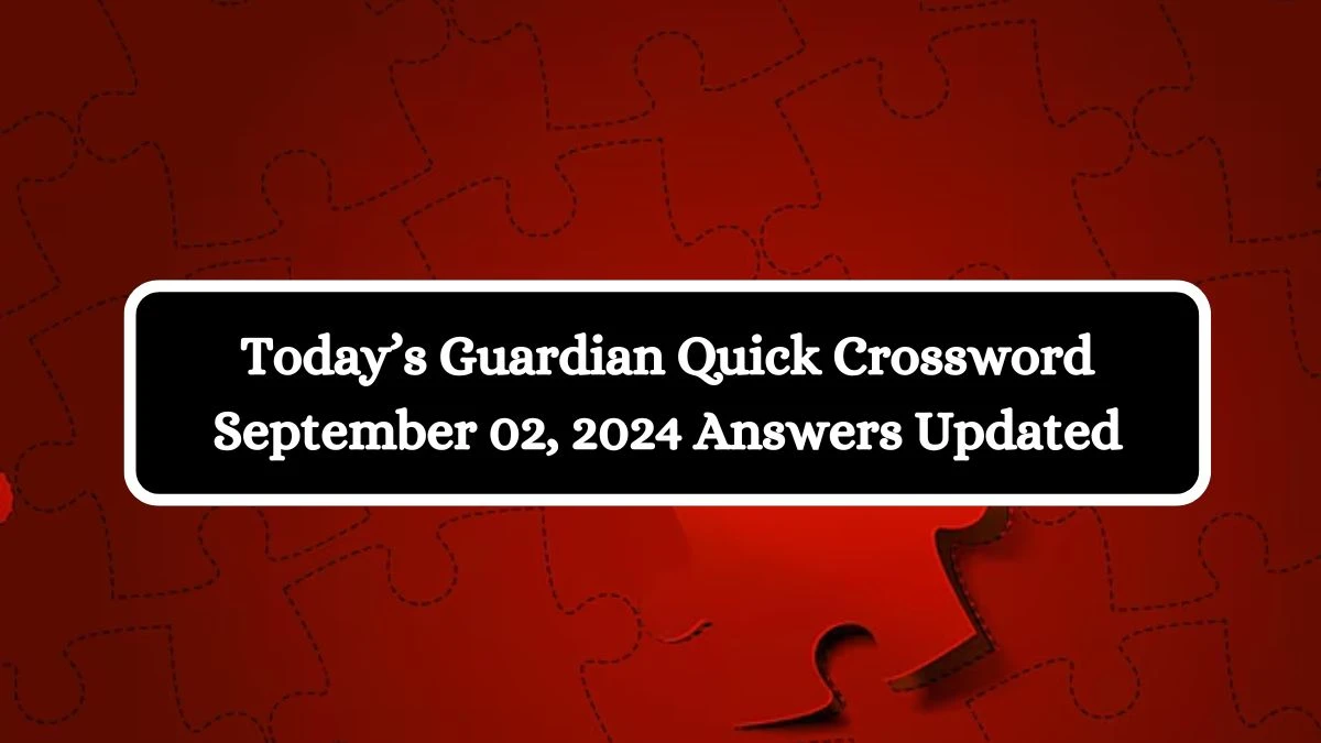 Today’s Guardian Quick Crossword September 02, 2024 Answers Updated