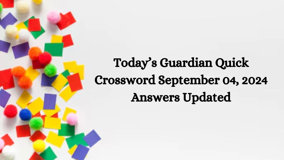 Today’s Guardian Quick Crossword September 04, 2024 Answers Updated