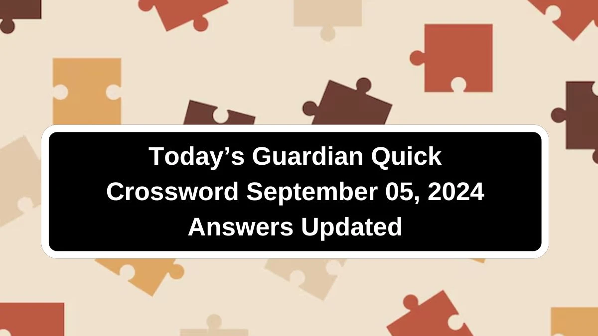 Today’s Guardian Quick Crossword September 05, 2024 Answers Updated