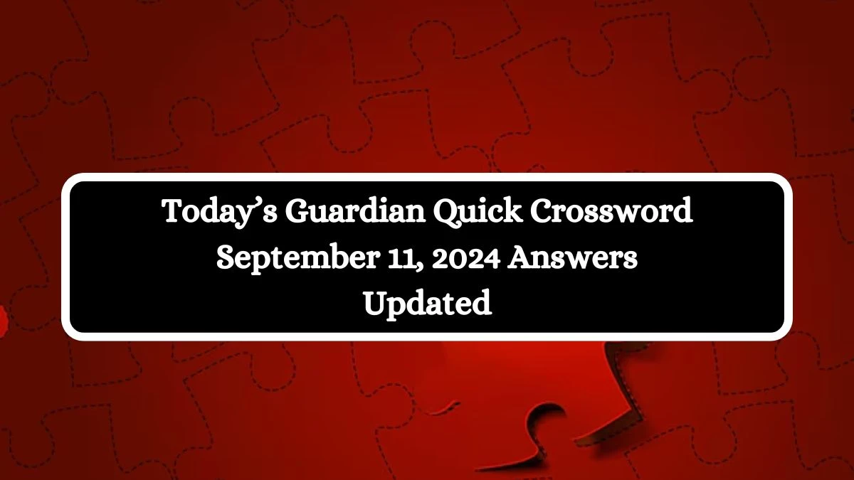 Today’s Guardian Quick Crossword September 11, 2024 Answers Updated