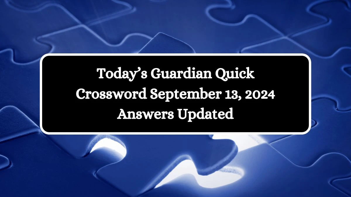 Today’s Guardian Quick Crossword September 13, 2024 Answers Updated