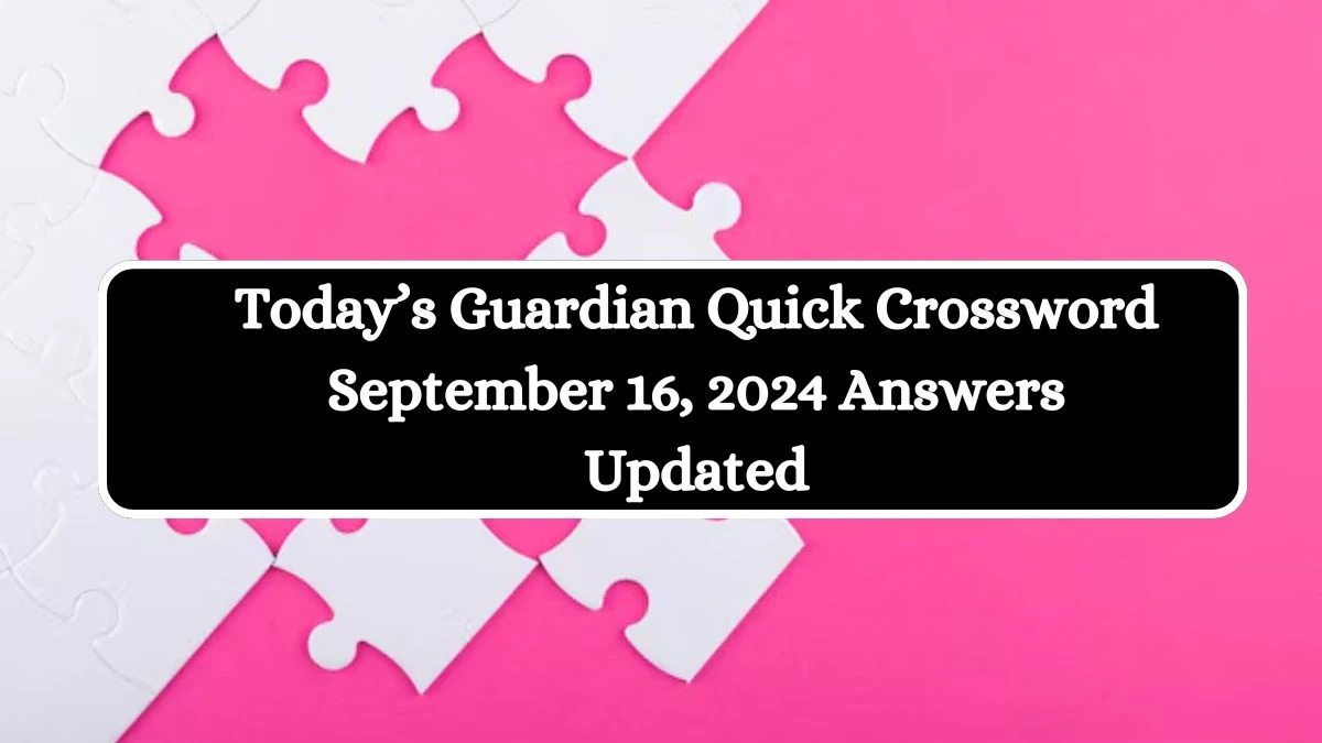 Today’s Guardian Quick Crossword September 16, 2024 Answers Updated