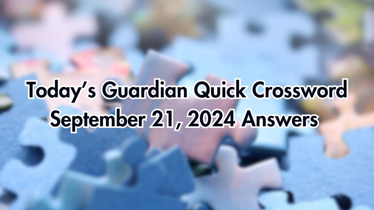 Today’s Guardian Quick Crossword September 21, 2024 Answers Updated