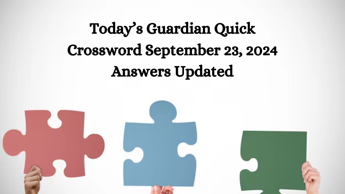 Today’s Guardian Quick Crossword September 23, 2024 Answers Updated