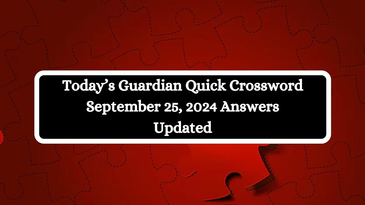 Today’s Guardian Quick Crossword September 25, 2024 Answers Updated