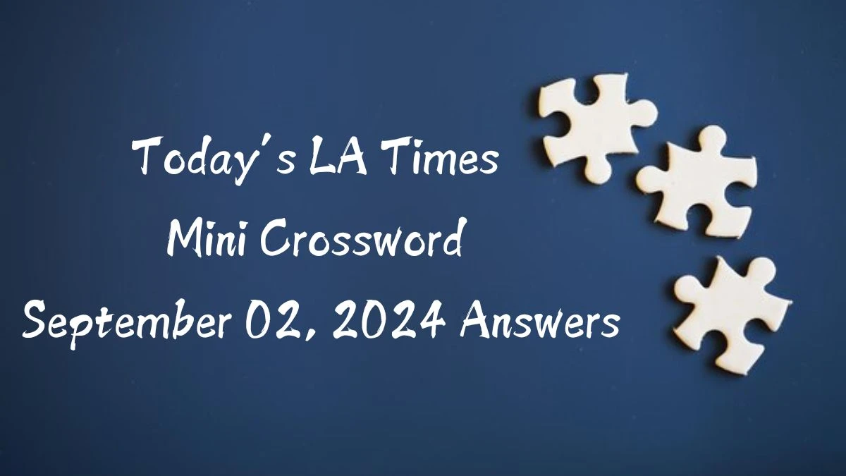 Today’s LA Times Mini Crossword September 02, 2024 Answers