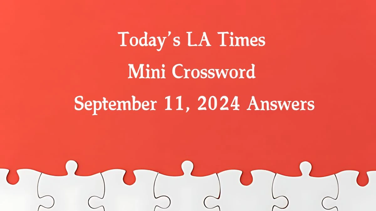 Today’s LA Times Mini Crossword September 11, 2024 Answers